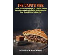 The Capo's Rise: From Tuckshop Fudge To Global Trust: How Three Friends Built An Empire.