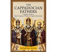 The Cappadocian Fathers: Complete Guide to Basil, Gregory of Nyssa & Gregory Nazianzus: Early Christian Theology, Trinity Doctrine, and Orthodox Spiritual Wisdom from the Church Fathers