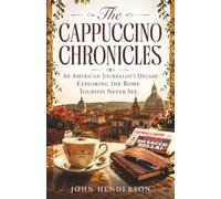 The Cappuccino Chronicles: An American Journalist’s Decade in Rome