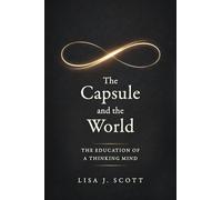 The Capsule and the World: The Education of a Thinking Mind