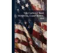 The Capsule; Base Hospital, Camp Bowie, 1919