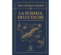The captain's advice La Scienza delle Esche: Manuale Tecnico di Innesco e Reperimento, esche.