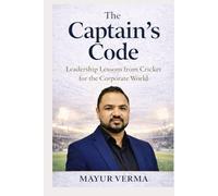 The Captain's Code- Leadership lessons from Cricket for the corporate world