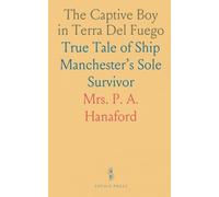 The Captive Boy in Terra Del Fuego: True Tale of Ship Manchester’s Sole Survivor