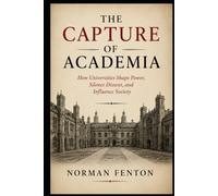 The Capture of Academia: How Universities Shape Power, Silence Dissent, and Influence Society