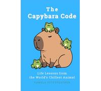 The Capybara Code: Life Lessons from the World’s Chillest Animal