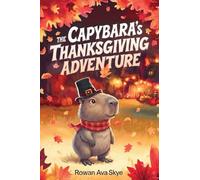 The Capybara's Thanksgiving Adventure: A Heartwarming Thanksgiving Story About Gratitude, Friendship, Kindness, and Family for Children Ages 4-12