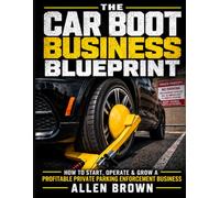 The Car Boot Business Blueprint: How to Start, Operate & Grow a Profitable Private Parking Enforcement Business