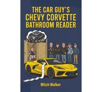 The Car Guy’s Chevy Corvette Bathroom Reader: The Ultimate Guide to C1-C8 History, Gearhead Trivia, Factory Secrets, and Spotting Fakes