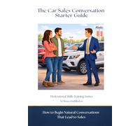 The Car Sales Conversation Starter Guide: How to Begin Natural Conversations That Lead to Sales