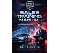 THE CAR SALES PLAYBOOK: A Complete Training Manual for Consultative Selling, Closing, and Building a Career That Lasts