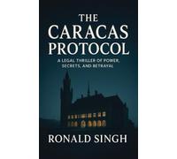 THE CARACAS PROTOCOL: A Legal-Espionage Thriller