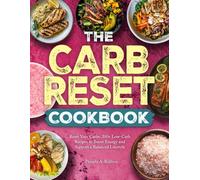 The Carb Reset Cookbook: Reset Your Carbs: 200+ Low-Carb Recipes to Boost Energy and Support a Balanced Lifestyle