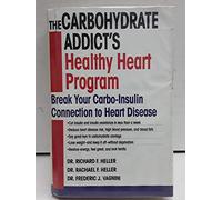 The Carbohydrate Addict's Healthy Heart Program: Break Your Carbo-Insulin Connection to Heart Disease