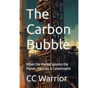 The Carbon Bubble: When the Market Ignores the Planet, the Cost is Catastrophic