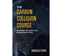 The Carbon Collision Course: Australia's Emissions and Energy Policy Crisi...