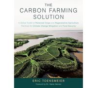 The Carbon Farming Solution: A Global Toolkit of Perennial Crops and Regenerative Agriculture Practices for Climate Change Mitigation and Food Security