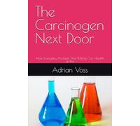 The Carcinogen Next Door: How Everyday Products Are Putting Our Health at Risk