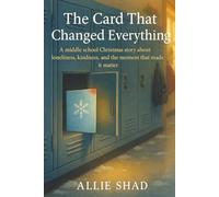 The Card That Changed Everything: A middle school Christmas story about kindness, courage, and the moment that mattered: 9