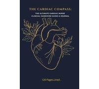 The Cardiac Compass: Cardiac Nurse Journal: SBAR Handover & Clinical Reference Guide: 120 Lined Pages Notebook for Clinical Notes, Nurse Appreciation Gift, and Cardiovascular Nursing Essentials