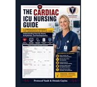 THE CARDIAC ICU NURSING GUIDE: A Comprehensive Reference for Cardiovascular Critical Care: Understanding Post-Op Hearts, Arrhythmias, and Hemodynamics