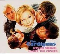 The Cardigans - Rise & Shine: Under the Covers