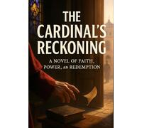 The Cardinal's Reckoning: A Novel of Faith, Power, and Redemption