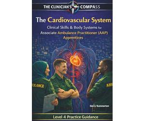 The Cardiovascular System: Clinical Skills and Body Systems for Associate Ambulance Practitioner (AAP) Apprentices