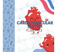 The Cardiovascular System for Kids: Discover How Your Heart and Blood Keep You Moving