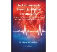 The Cardiovascular System in Adrenal Insufficiency: Understanding Circulation, Orthostatic Instability, Stress Physiology, and Early Warning Patterns