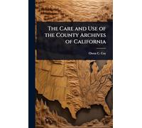 The Care and Use of the County Archives of California