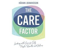 The Care Factor: Leading with care for self, people, results and values
