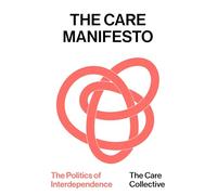 The Care Manifesto: The Politics of Interdependence