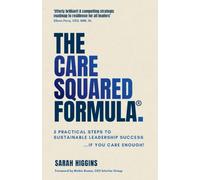 The Care Squared Formula®: 5 Practical Steps to Sustainable Leadership Success...if you care enough!