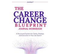 The Career Change Blueprint Journal: A Structured System for Clarity, Strategy, and Execution in Your Job Search