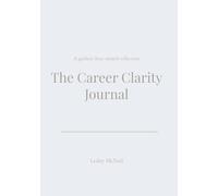 The Career Clarity Journal: A guided three month reflection