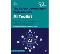 The Career Development Professional’s AI Toolkit: Everything You Need to Know About AI and Careers
