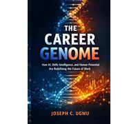 THE CAREER GENOME: How AI, Skills Intelligence, and Human Potential Are Redefining the Future of Work