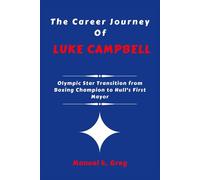 THE CAREER JOURNEY OF LUKE CAMPBELL: Olympic Star Transition from Boxing Champion to Hull's First Mayor