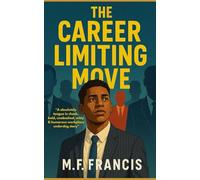 The Career Limiting Move: a novel by MF Francis