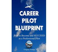 The Career Pilot Blueprint: How To Become & Succeed as a Professional Pilot