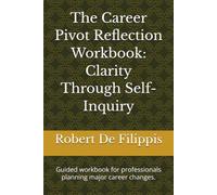 The Career Pivot Reflection Workbook: Clarity Through Self-Inquiry: Guided workbook for professionals planning major career changes.