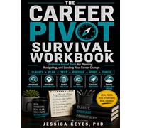 The Career Pivot Survival Workbook: Evidence-Based Tools for Planning, Navigating, and Landing Your Career Change