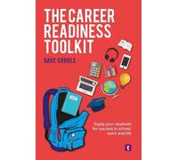 The Career Readiness Toolkit: Equip Your Students for Success in School, Work and Life