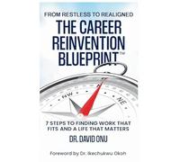 The Career Reinvention Blueprint: From Restless to From Restless to Realigned - 7 Steps to Finding Work That Fits and a Life That Matters