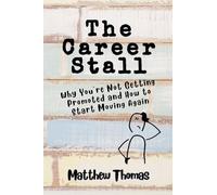 The Career Stall: Why You're Not Getting Promoted and How to Start Moving Again