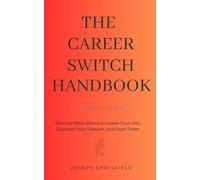 The Career Switch Handbook: Step-by-Step Advice to Leave Your Job, Discover Your Passion, and Start Fresh
