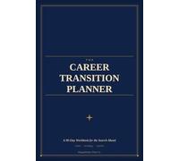 The Career Transition Planner: A 90-Day Workbook for the Search Ahead | Reset, Strategy, and Daily Action for Laid-Off Professionals and Career Changers