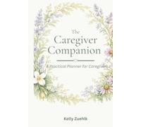 The Caregiver Companion: A Practical Planner for Caregivers