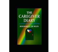 The Caregiver Diary: A Letter to Future Caregivers